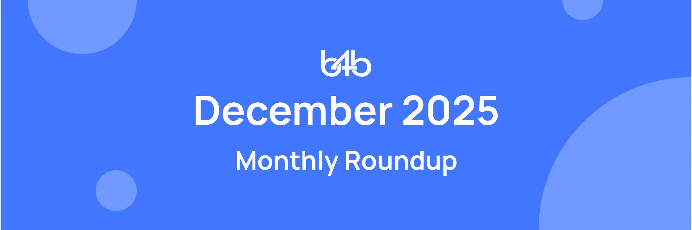 b4b News - December Roundup 2025-banner